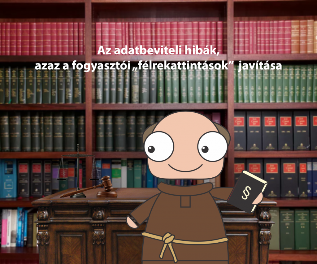 Az adatbeviteli hibák, azaz a fogyasztói „félrekattintások”  javítása